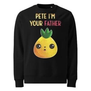 Pete I'm Your Father Kawaii Pineapple AEK Sweatshirt