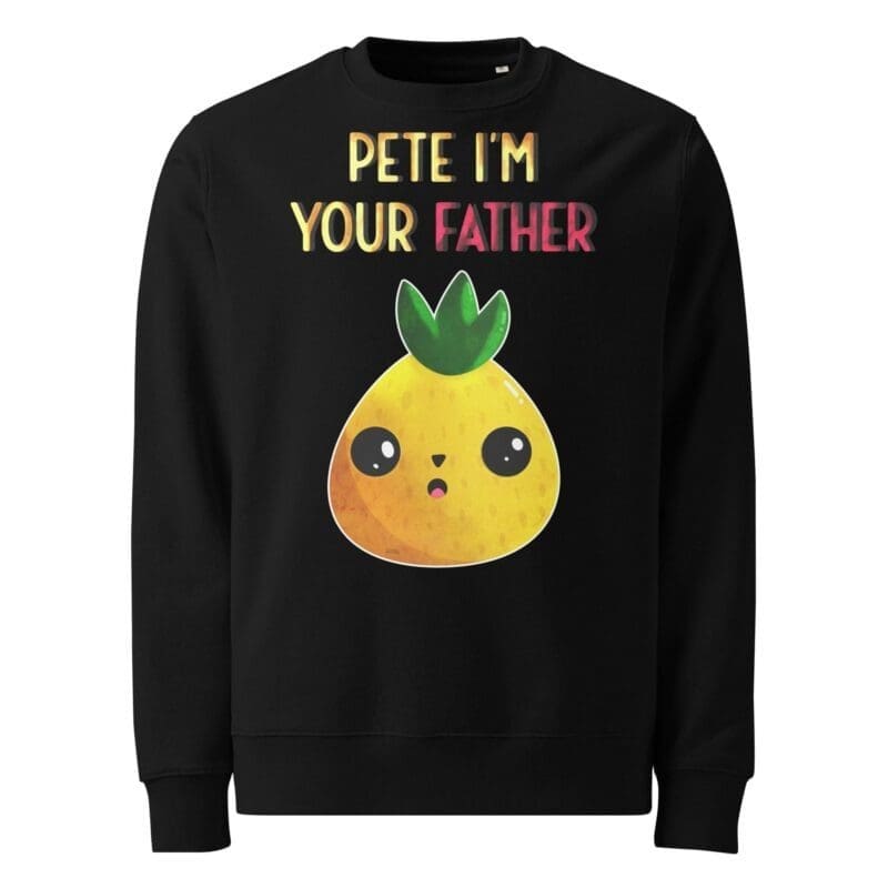 Pete I'm Your Father Kawaii Pineapple AEK Sweatshirt